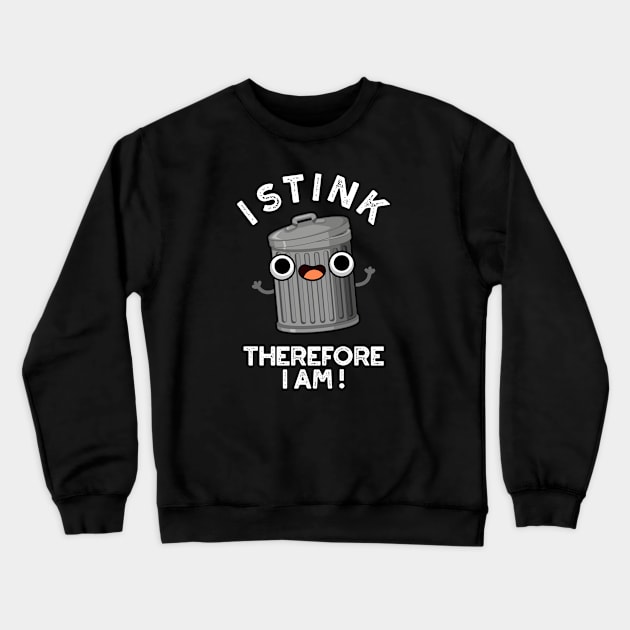 I Stink Therefore I Am Cute Trash Pun Crewneck Sweatshirt by punnybone